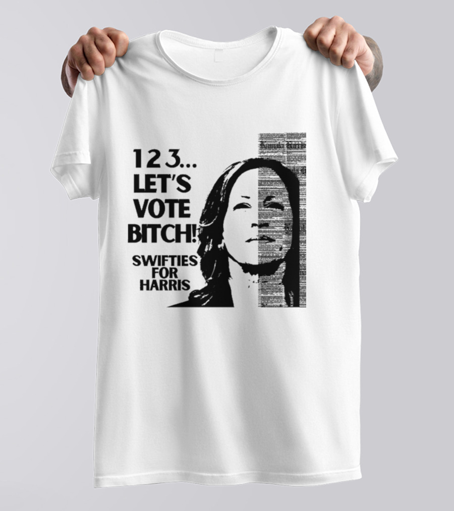 123 Let's Vote Bitch Swifties For Harris T-Shirt