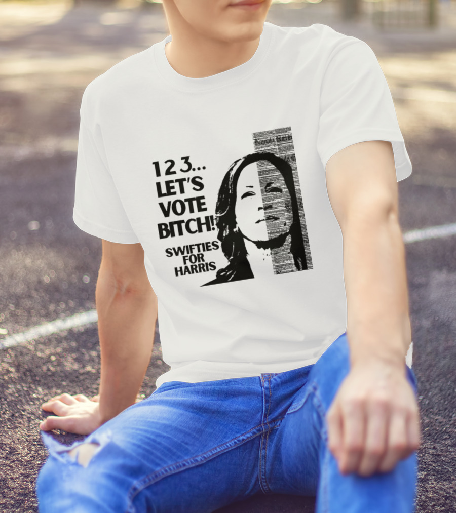 123 Let's Vote Bitch Swifties For Harris T-Shirt