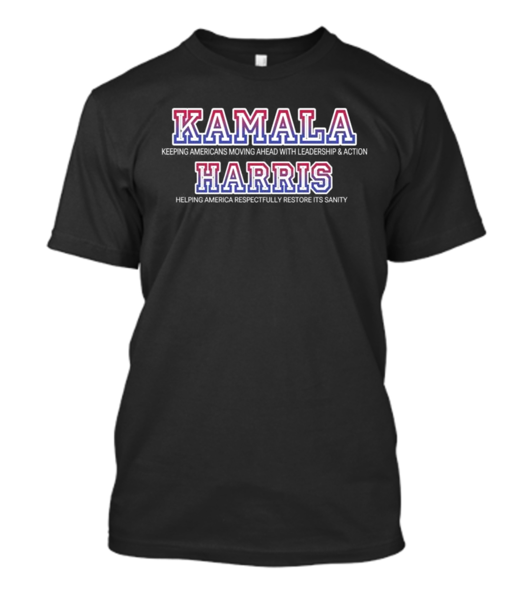 Kamala Harris Keeping Americans Moving Ahead With Leadership Action Helping America Respectfully Restore Its Sanity T-Shirt