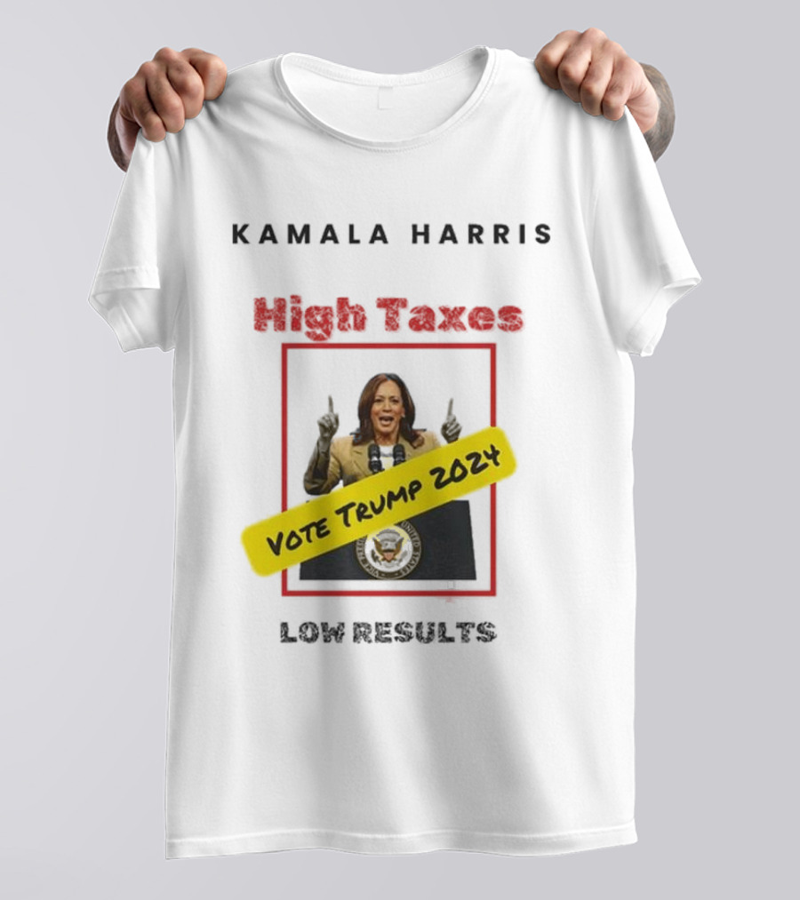 Kamala Harris High Taxes Low Results Vote Trump T-Shirt