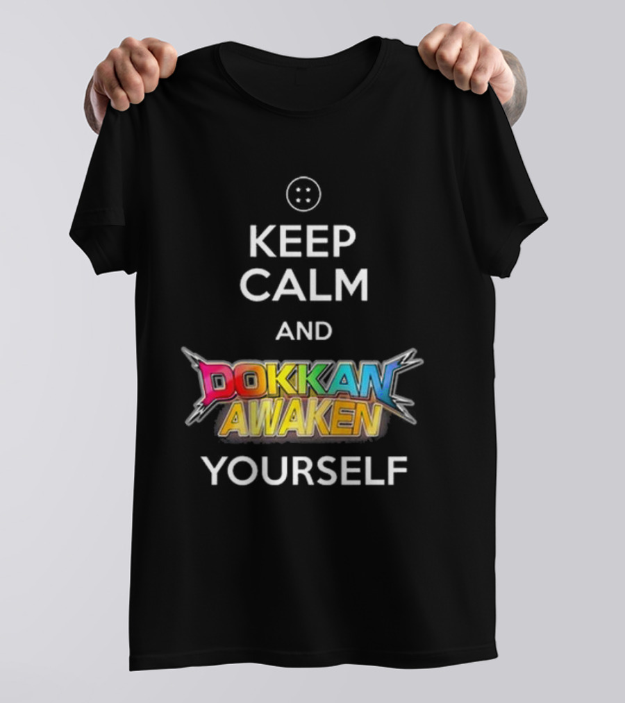 Keep Calm And Dokkan Awaken Yourself Dragon Ball Z Mobile Game Reference T-Shirt