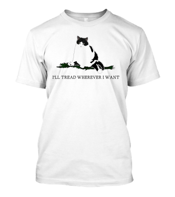 I’ll Tread Wherever I Want Cat With Attitude And Paw Prints T-Shirt