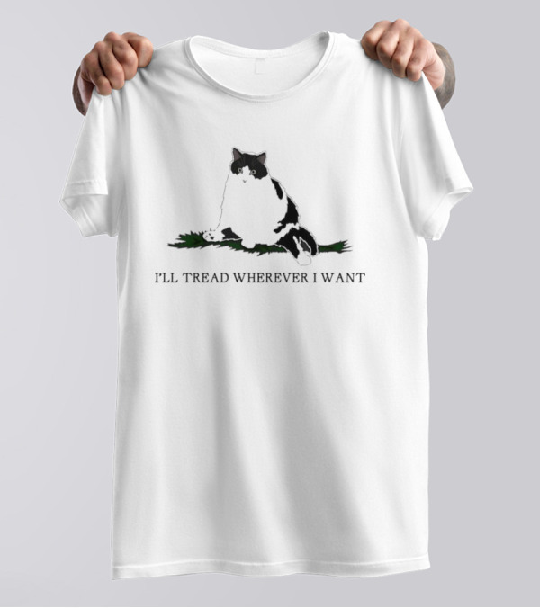 I’ll Tread Wherever I Want Cat With Attitude And Paw Prints T-Shirt