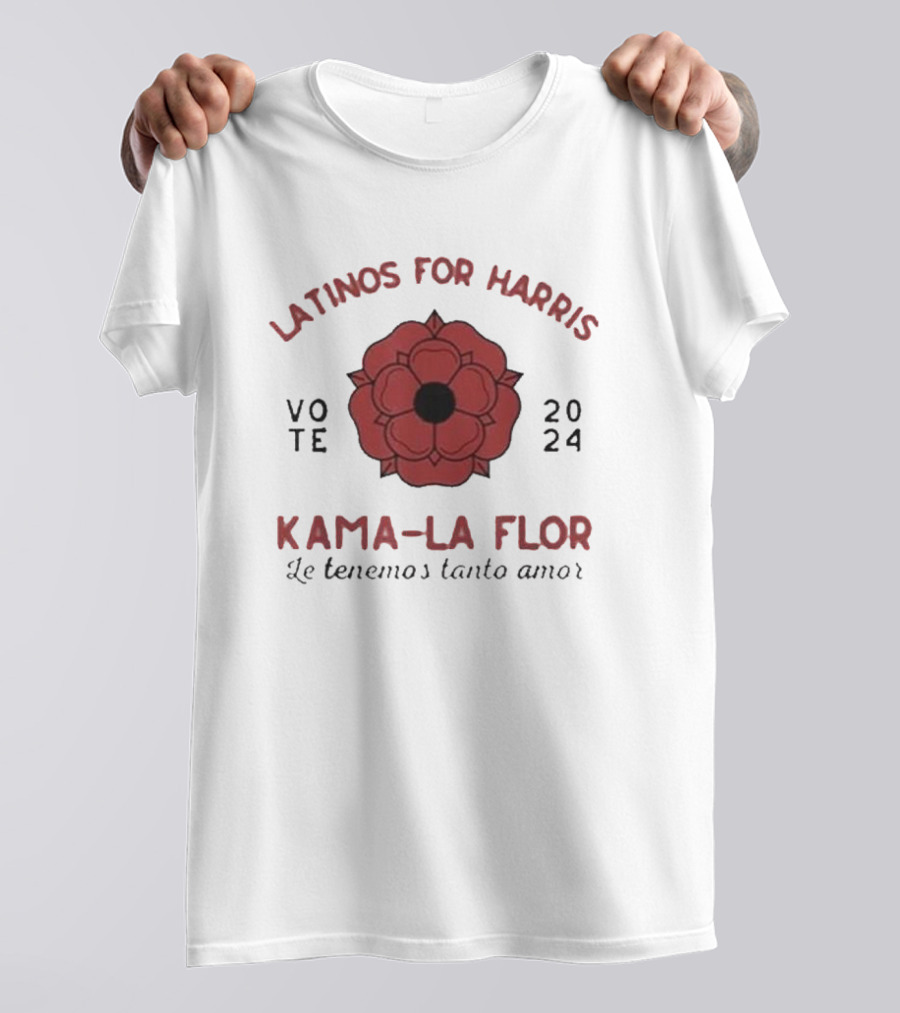 Latinos For Harris Kama La Flor Vote 2024 Le Tenemmos Tanto Amor T-Shirt