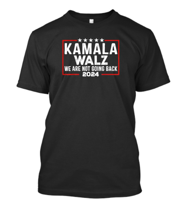 Kamala Walz 2024 We Are Not Going Back T-Shirt