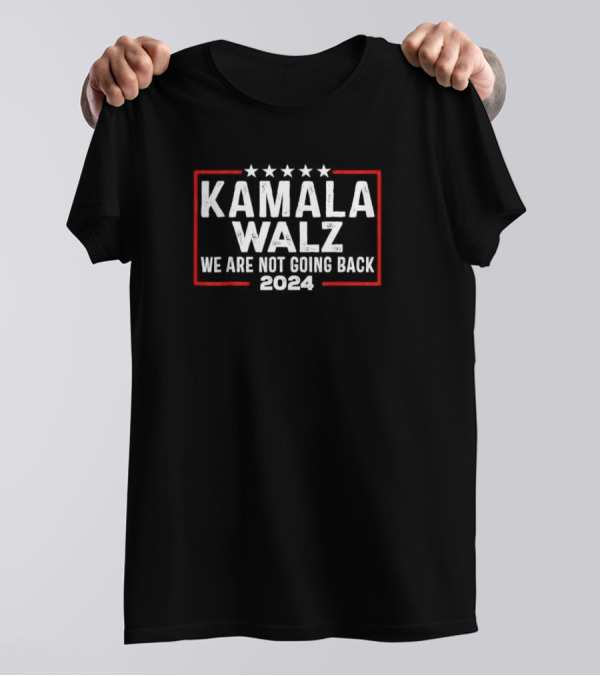 Kamala Walz 2024 We Are Not Going Back T-Shirt