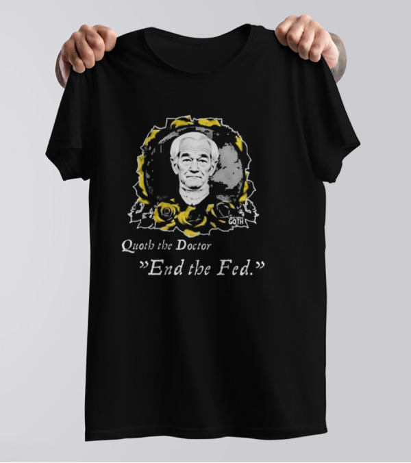 Libertarian G0th Quoth The Doctor End The Fed Roses T-Shirt