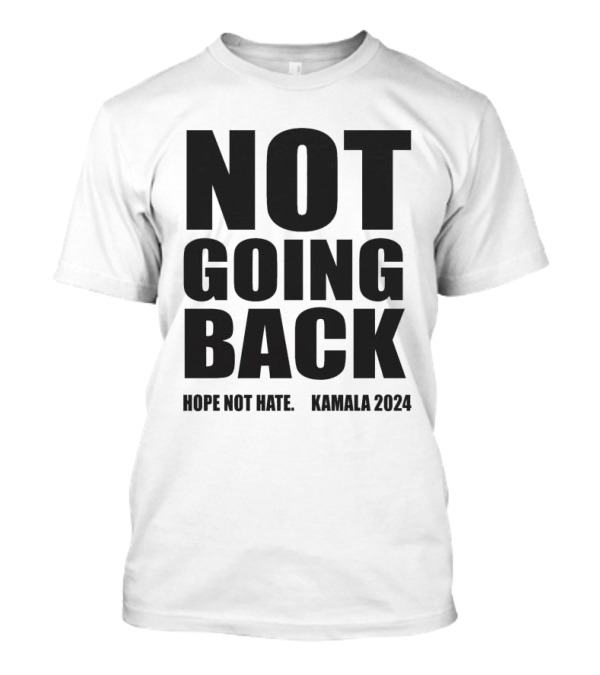 Not Going Back Hope Not Hate Kamala T-Shirt