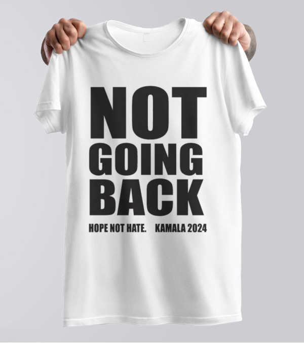 Not Going Back Hope Not Hate Kamala T-Shirt