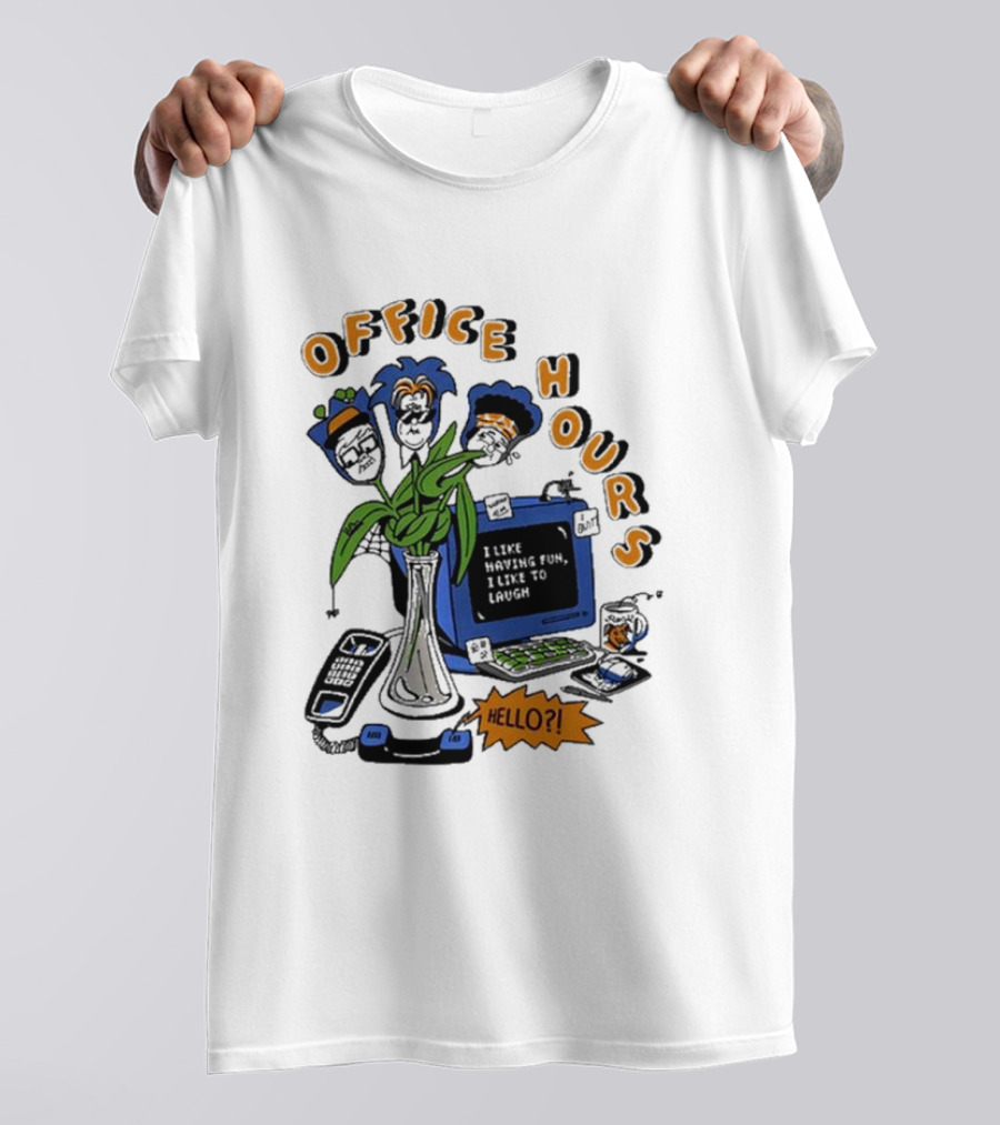 OFFICE HOURS I LIKE HAVING FUN I LIKE TO LAUGH HELLO? T-Shirt