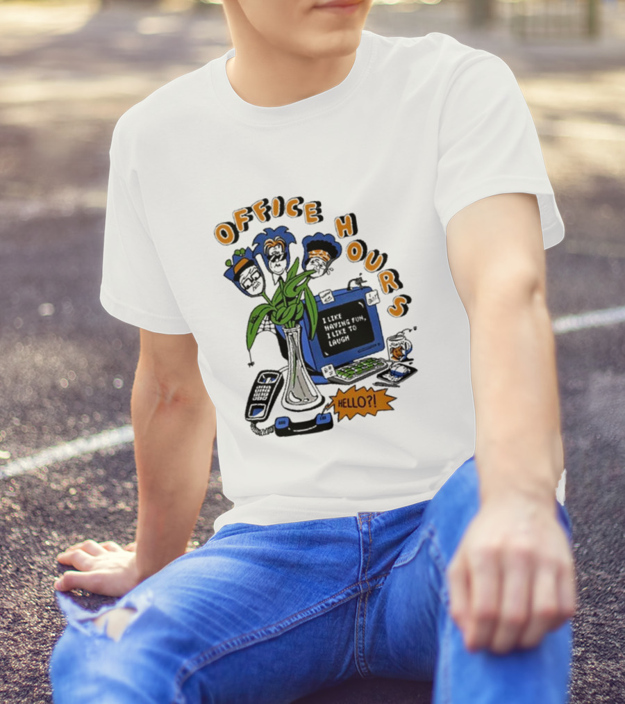 OFFICE HOURS I LIKE HAVING FUN I LIKE TO LAUGH HELLO? T-Shirt