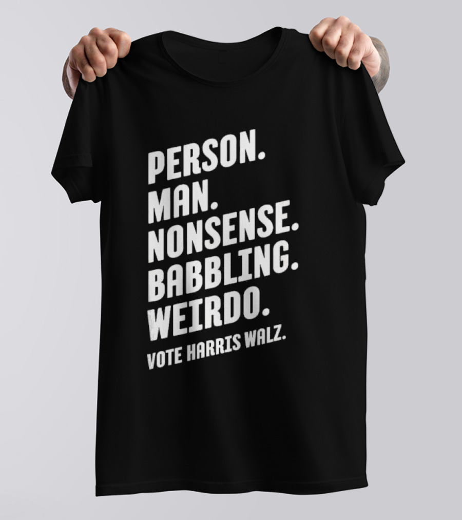 Person Man Nonsense Babbling Weirdo Vote Harris Walz T-Shirt
