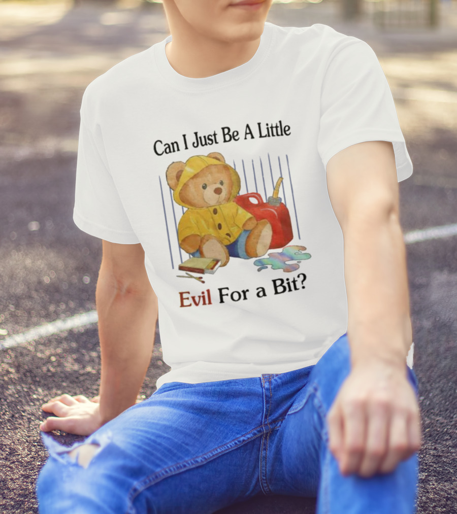 Can I Just Be A Little Evil For A Bit Teddy Bear With Axe And Paint Splatter T-Shirt