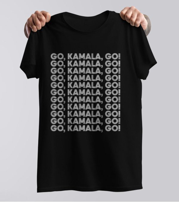 GO, KAMALA, GO GO, KAMALA, GO GO, KAMALA, GO T-Shirt