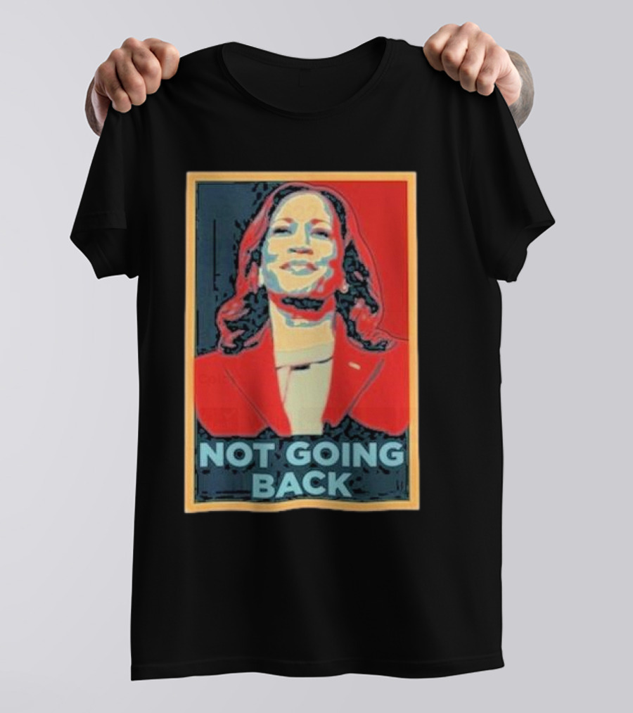 Kamala Harris Not Going Back 2024 Election T-Shirt