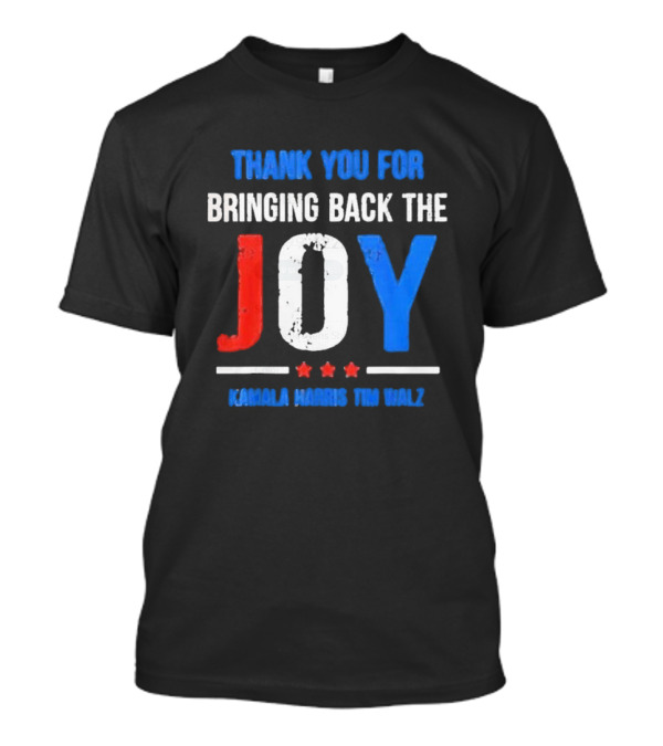 Kamala Harris Tim Walz Thank You For Bringing Back The Joy T-Shirt