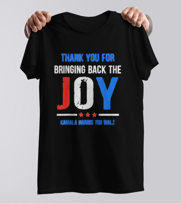 Kamala Harris Tim Walz Thank You For Bringing Back The Joy T-Shirt