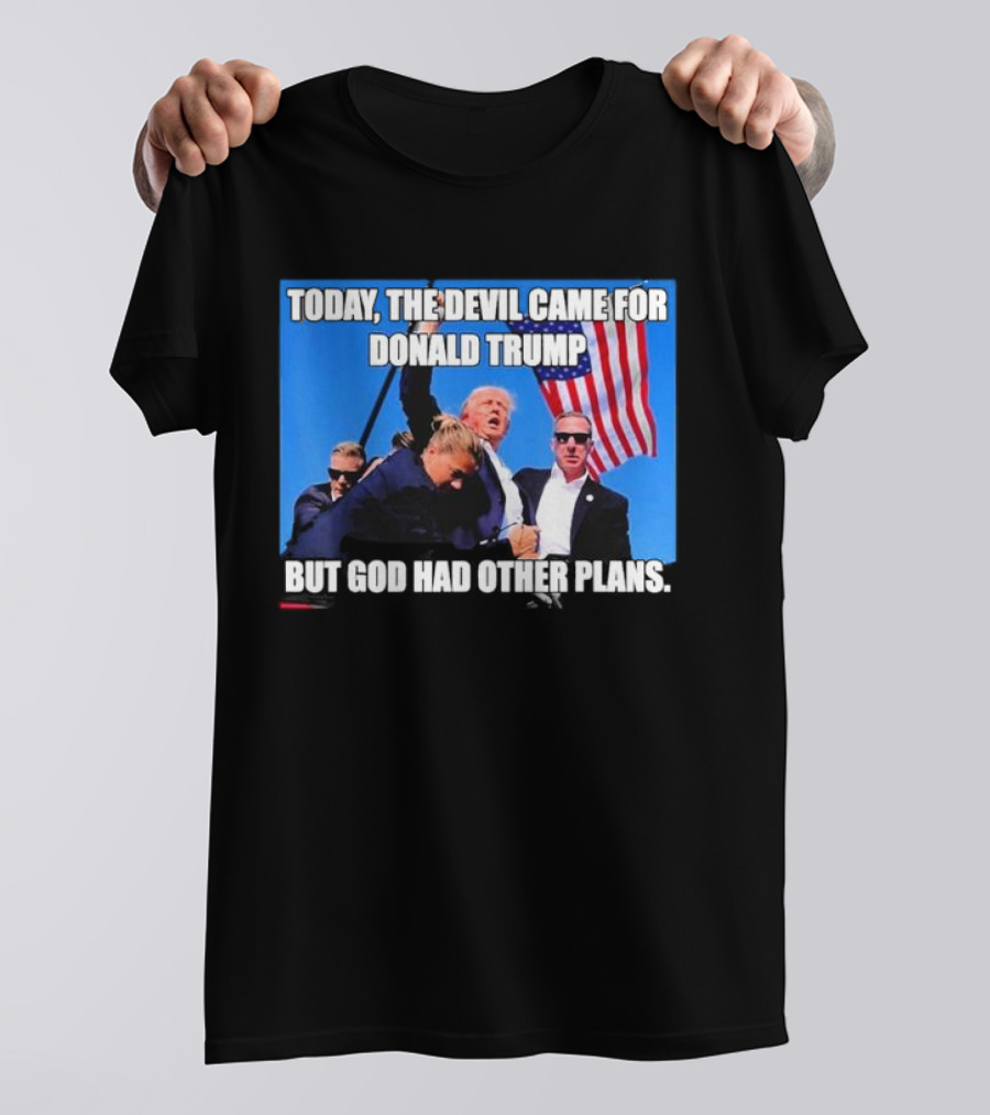 Today The Devil Came For Donald Trump But God Had Other Plans T-Shirt