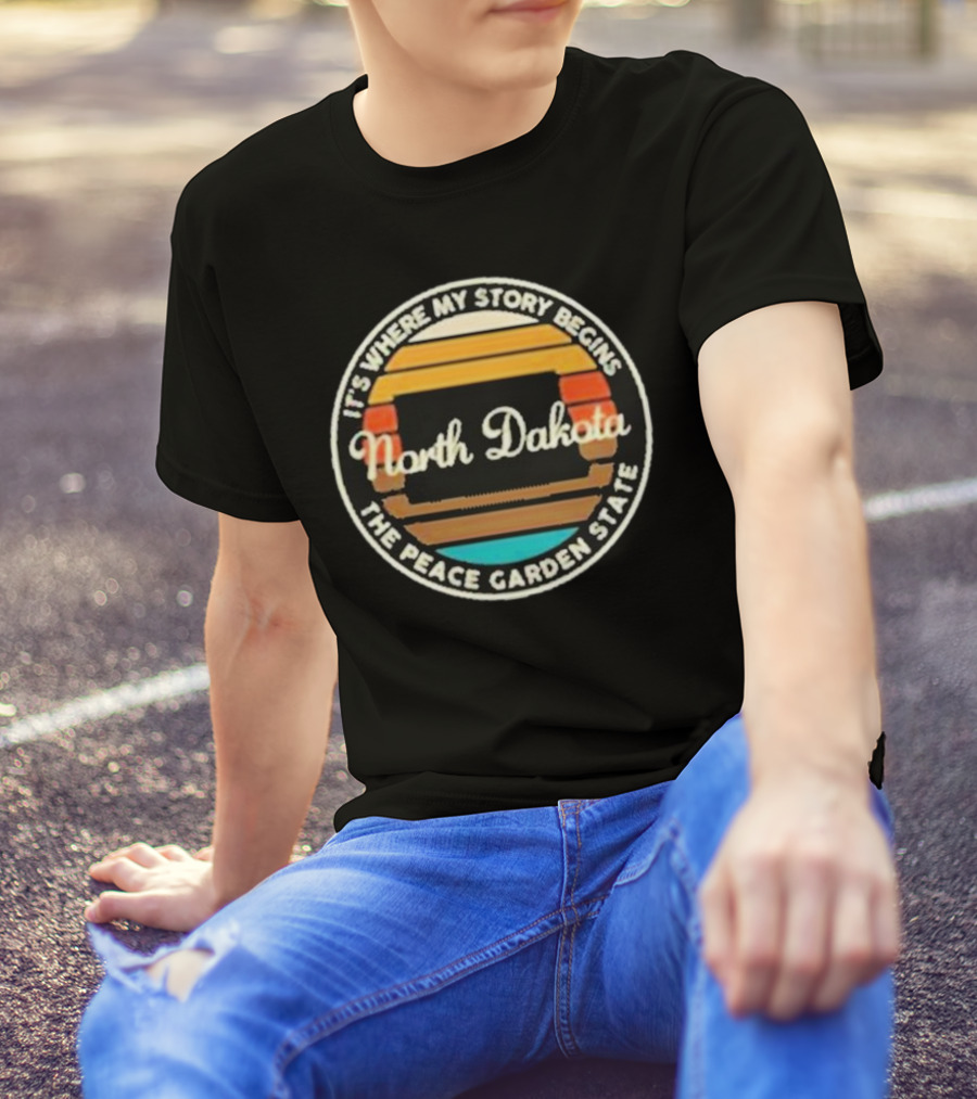 It's Where My Story Begins North Dakota The Peace Garden State T-Shirt