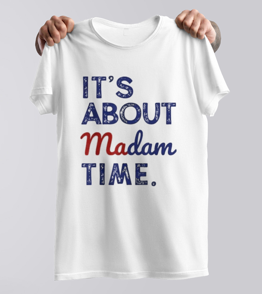 Kamala Harris 2024 It’s About Madam Time President Election T-Shirt