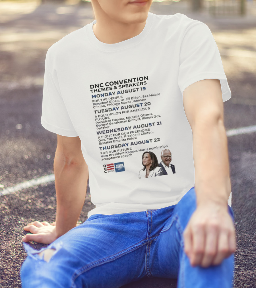 DNC Convention Themes And Speakers August 19-22 Kamala Harris Tim Walz Obama Clinton T-Shirt