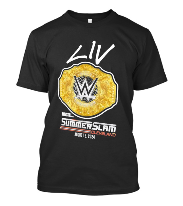 Liv Morgan WWE Champion And Still SummerSlam Cleveland August 3 T-Shirt