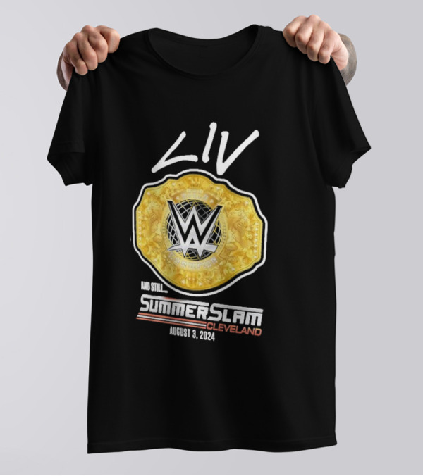 Liv Morgan WWE Champion And Still SummerSlam Cleveland August 3 T-Shirt