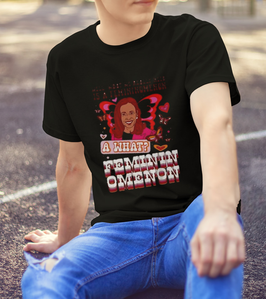 Well What We Really Need Is A Femininomenon A What Femininomenon Butterflies Kamala Harris T-Shirt