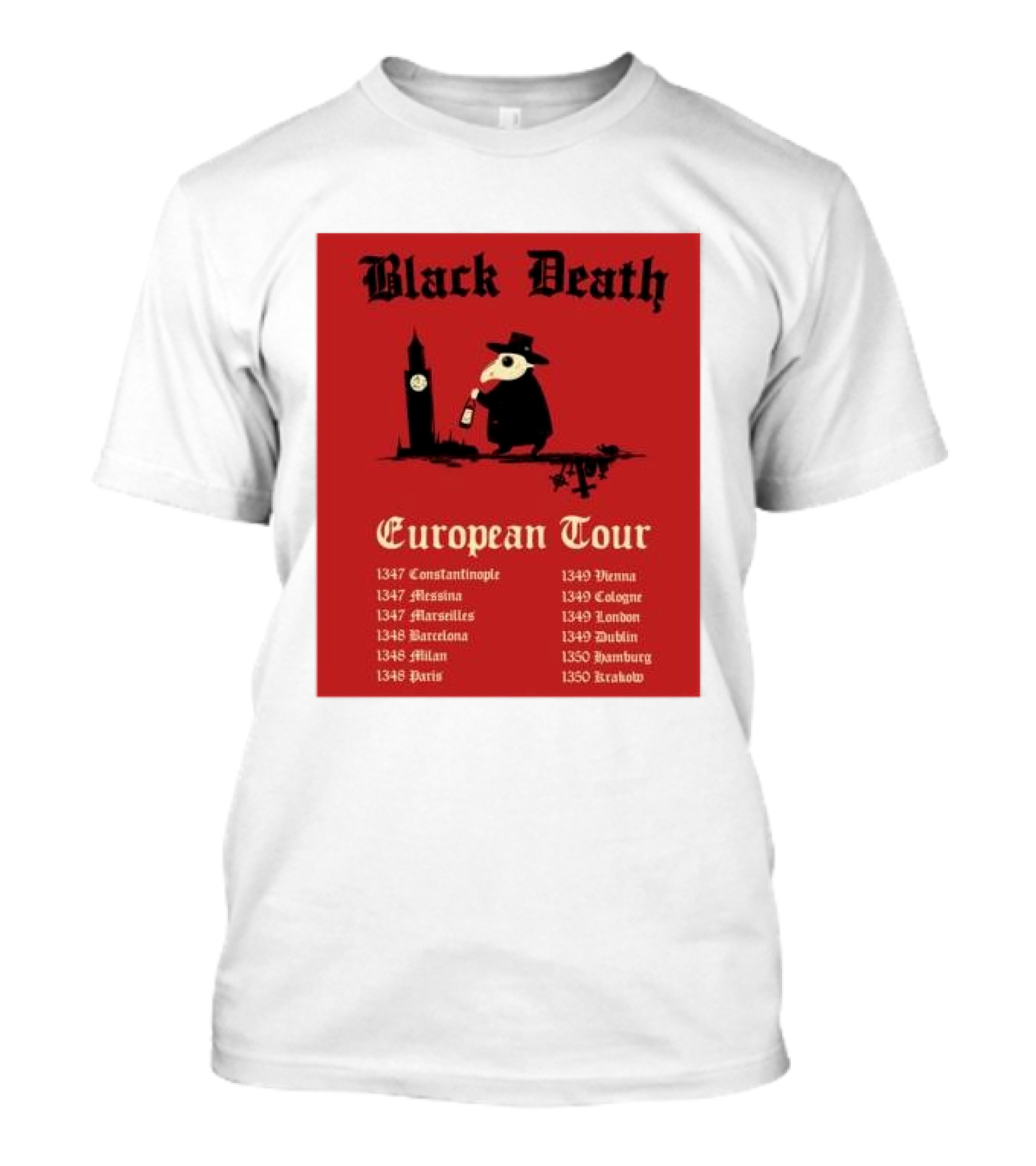 Black Death European Tour 1347-1350 Constantinople Messina Marseilles Barcelona Milan Paris Vienna Cologne London Dublin Hamburg Krakow T-Shirt