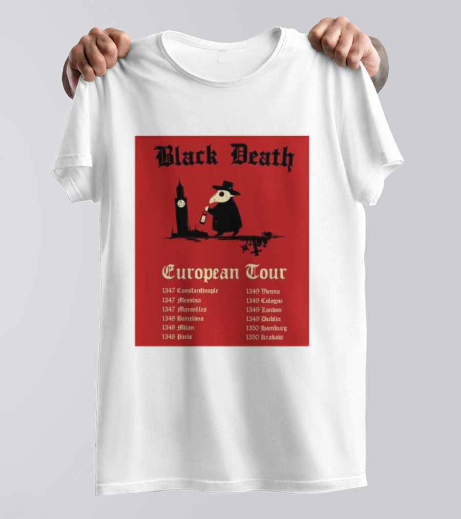 Black Death European Tour 1347-1350 Constantinople Messina Marseilles Barcelona Milan Paris Vienna Cologne London Dublin Hamburg Krakow T-Shirt