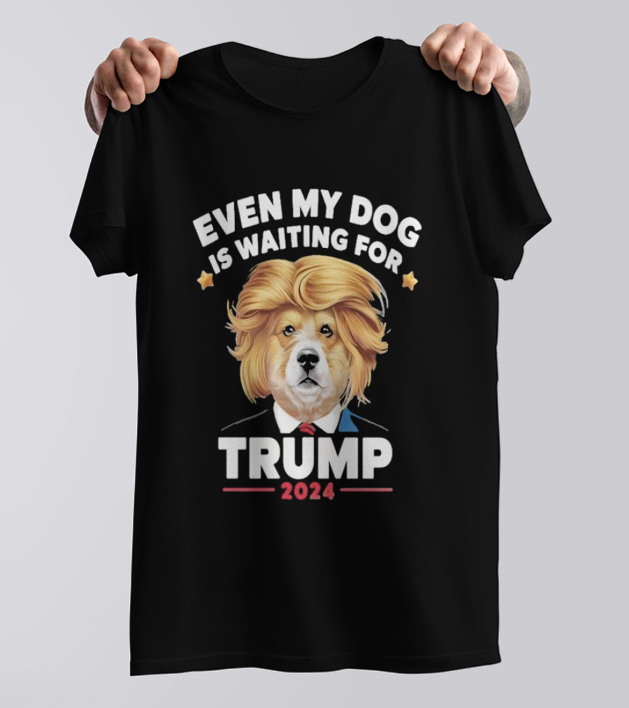 Even My Dog Is Waiting For Trump 2024 Funny Dog In Suit And Wig T-Shirt