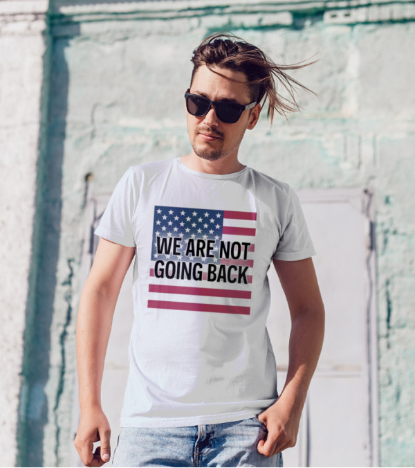 We Are Not Going Back American Flag T-Shirt