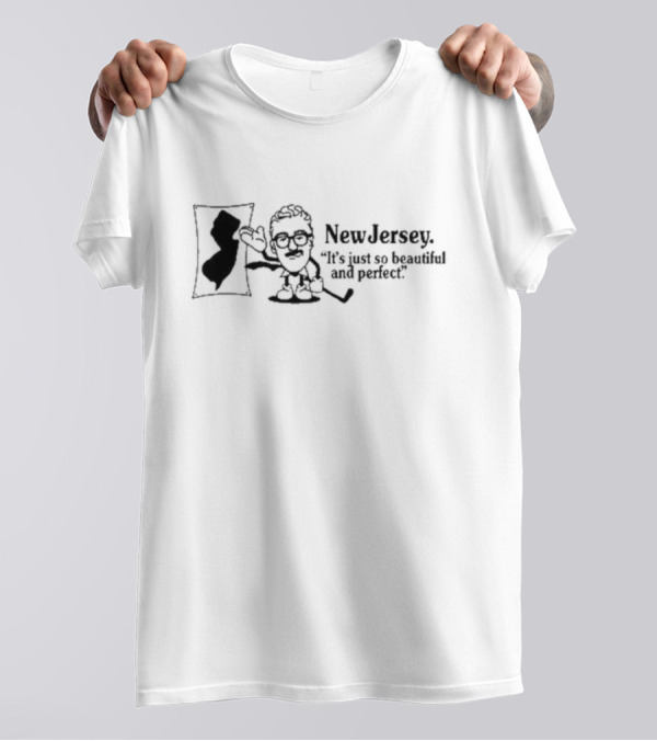 Douglas D. Admin New Jersey It’s Just So Beautiful And Perfect Map T-Shirt