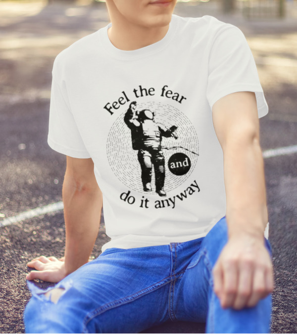 Feel The Fear And Do It Anyway Astronaut T-Shirt
