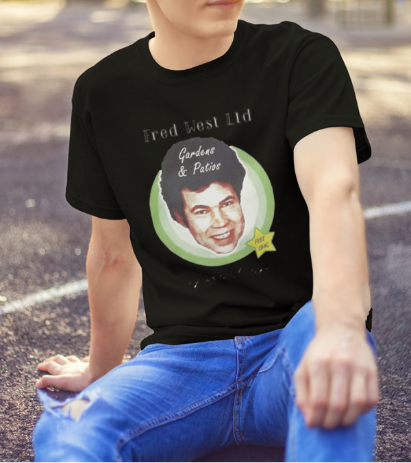 Fred West Ltd Gardens And Patios Free Shag I Dig While U Sleep T-Shirt