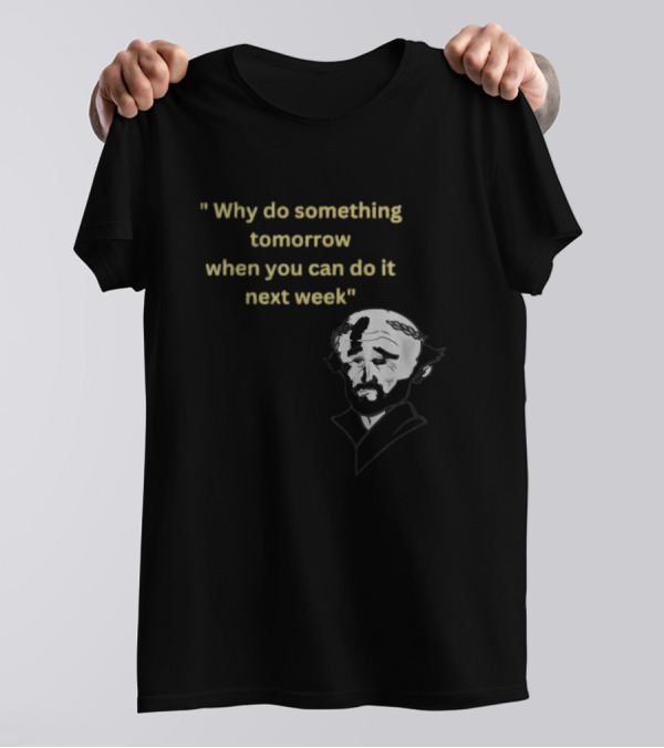 Why Do Something Tomorrow When You Can Do It Next Week Quote With Classic Comedian T-Shirt