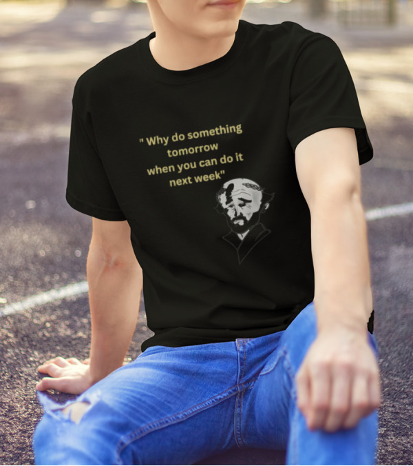 Why Do Something Tomorrow When You Can Do It Next Week Quote With Classic Comedian T-Shirt