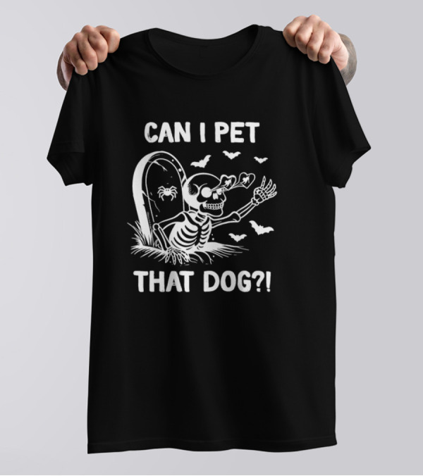 CAN I PET THAT DOG? Halloween Skeleton And Bats T-Shirt
