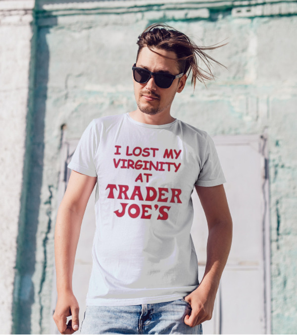 I Lost My Virginity At Trader Joe's T-Shirt