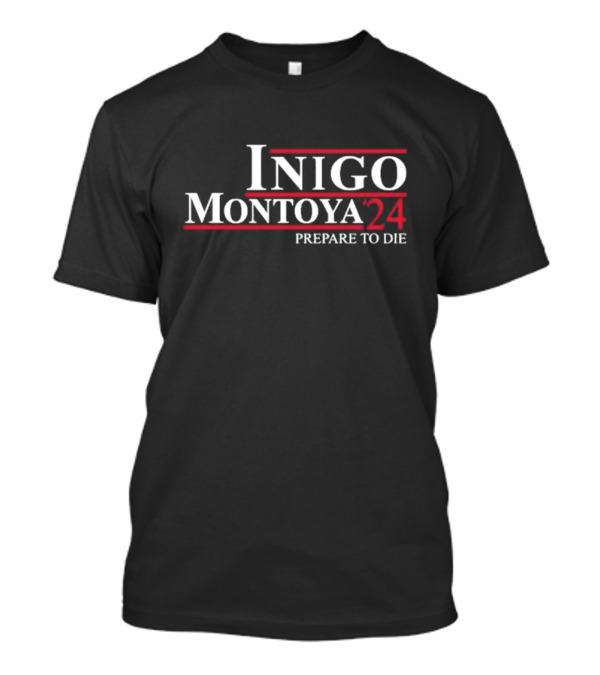 Inigo Montoya '24 Prepare To Die Election Campaign T-Shirt