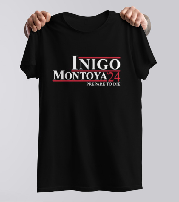 Inigo Montoya '24 Prepare To Die Election Campaign T-Shirt