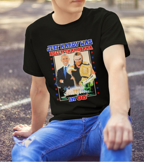 Jeff Hardy Was Bigger Than Obama WWE Champion White House 08 T-Shirt