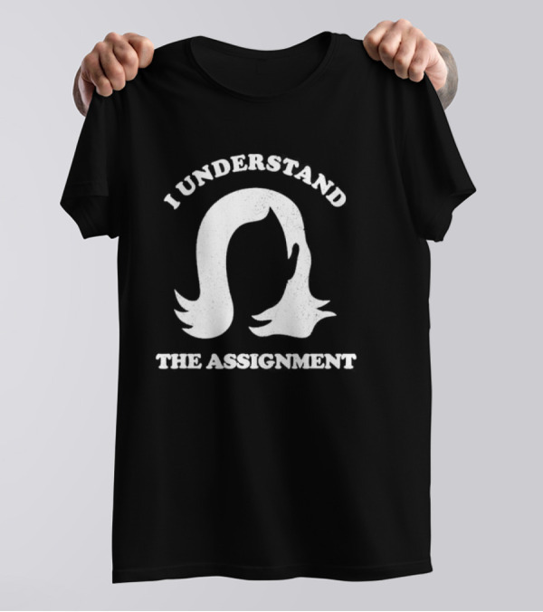 Kamala Harris I Understand The Assignment Hair T-Shirt