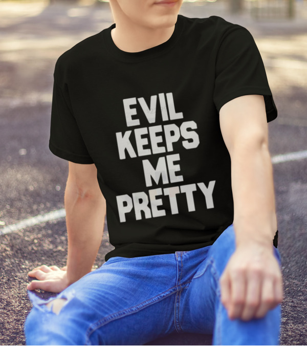 Evil Keeps Me Pretty T-Shirt