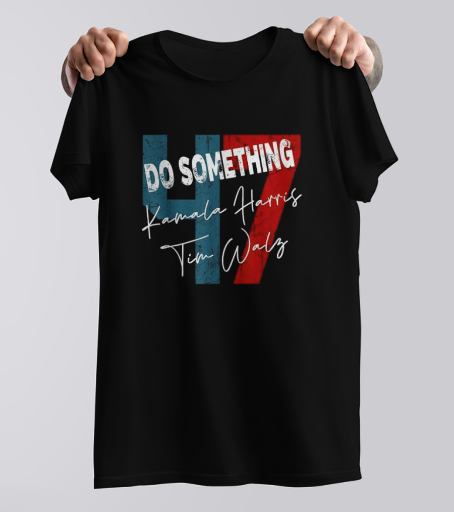 Do Something 47 Kamala Harris Tim Walz T-Shirt