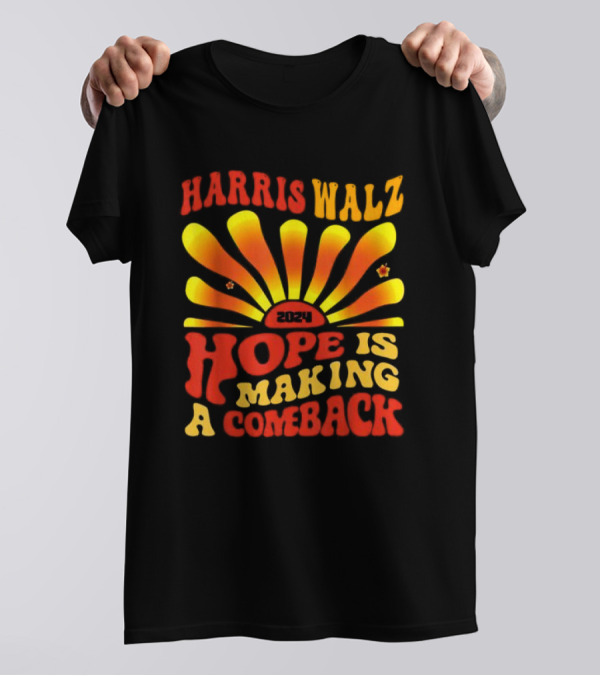 Harris Walz 2024 Hope Is Making A Comeback T-Shirt
