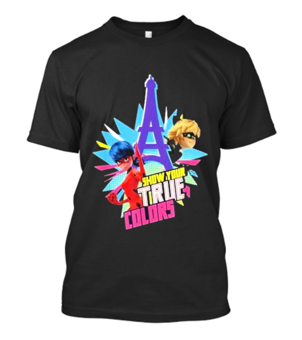 Show Your True Colors Miraculous Ladybug Cat Noir Eiffel Tower Paris T-Shirt