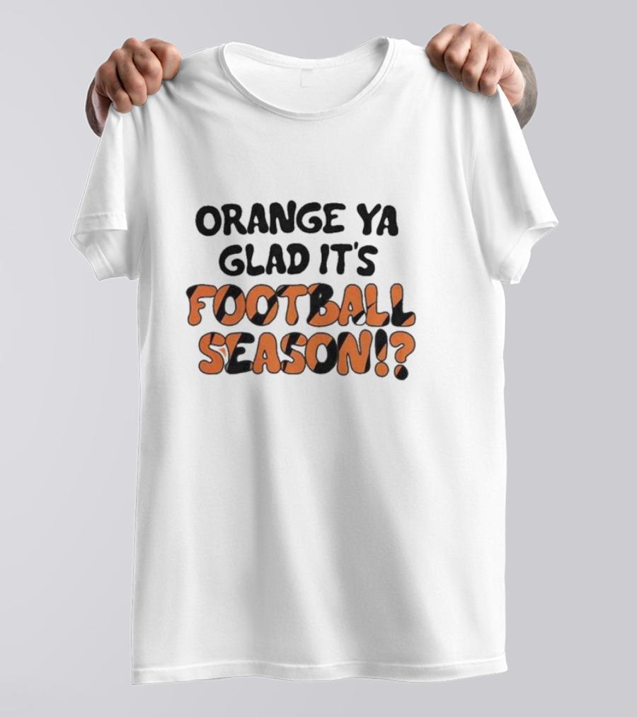Orange Ya Glad It's Football Season? T-Shirt