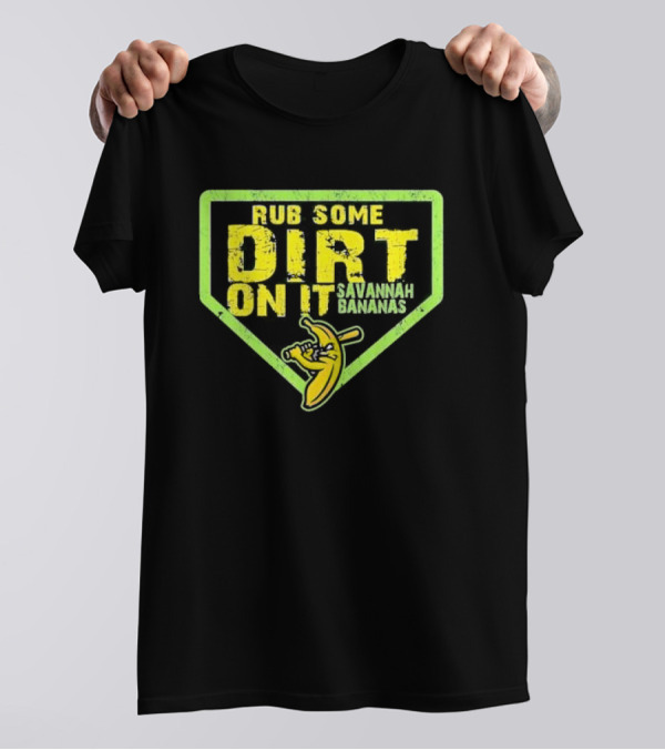 Rub Some Dirt On It Savannah Bananas Baseball T-Shirt