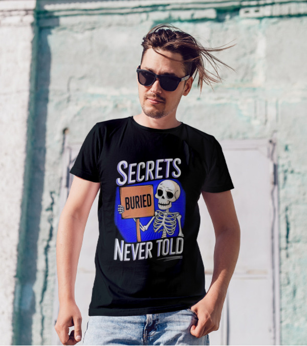 SECRETS BURIED NEVER TOLD Skeleton Holding Sign T-Shirt